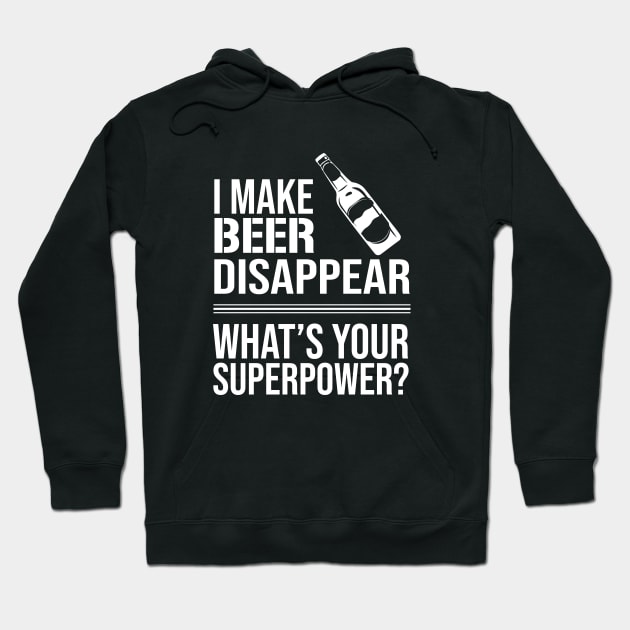 I Make Beer Disappear, Whats Your Superpower? Beer Lover - Drinking Hoodie by amalya